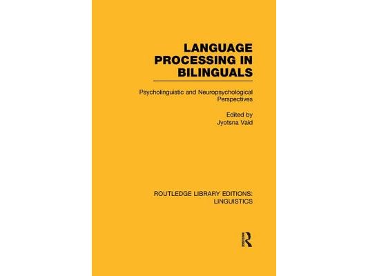Language Processing in Bilinguals (RLE Linguistics C: Applied Linguistics): Psycholinguistic and Neuropsychological Perspectives