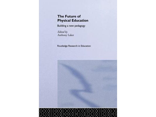 The Future of Physical Education: Building a New Pedagogy