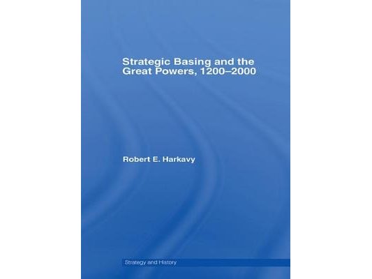 Strategic Basing and the Great Powers, 1200-2000