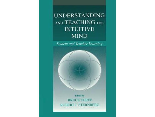 Understanding and Teaching the Intuitive Mind: Student and Teacher Learning