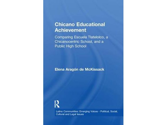 Chicano Educational Achievement: Comparing Escuela Tlatelolco, A Chicanocentric School, and a Public High School