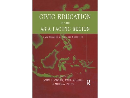 Civic Education in the Asia-Pacific Region: Case Studies Across Six Societies