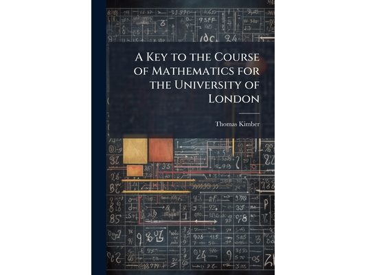 A Key to the Course of Mathematics for the University of London