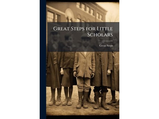 Great Steps for Little Scholars: Or, Geography Simplified