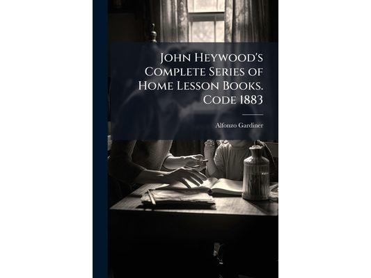 John Heywood's Complete Series of Home Lesson Books. Code 1883