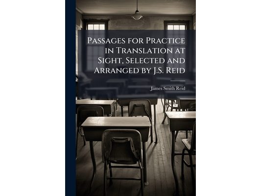 Passages for Practice in Translation at Sight, Selected and Arranged by J.S. Reid