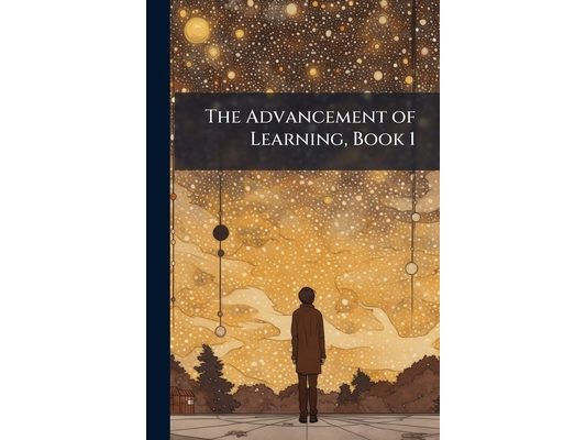 The Advancement of Learning, Book 1