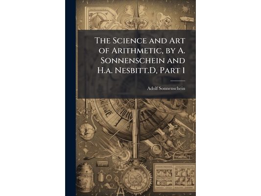 The Science and Art of Arithmetic, by A. Sonnenschein and H.a. Nesbitt.D, Part 1