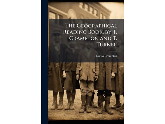 The Geographical Reading Book, by T. Crampton and T. Turner