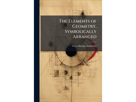 The Elements of Geometry, Symbolically Arranged