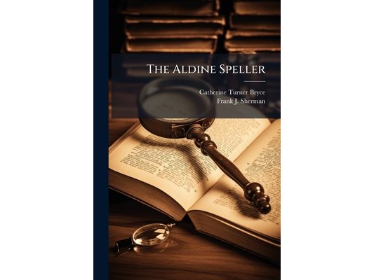 The Aldine Speller: For Grades Seven and Eight