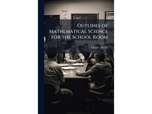 Outlines of Mathematical Science for the School Room