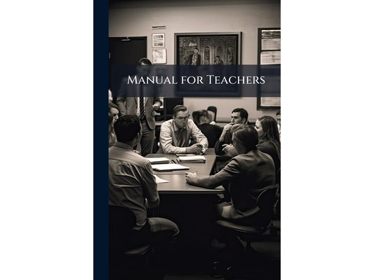 Manual for Teachers: To Accompany Primary Language Charts: A Series of Fifty Charts ... Forming a Complete Outline of Oral and Written Lessons in the