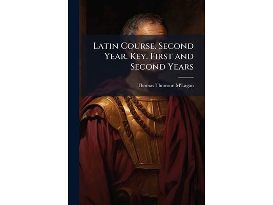 Latin Course. Second Year. Key. First and Second Years
