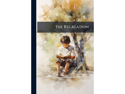 The Recreation: A Gift-Book for Young Readers