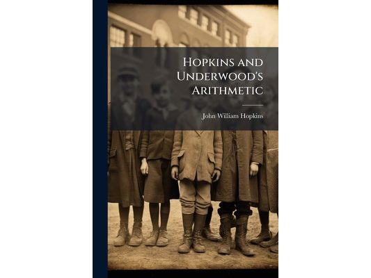Hopkins and Underwood's Arithmetic: Book One-Two, Book 2