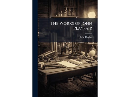 The Works of John Playfair: With a Memoir of the Author