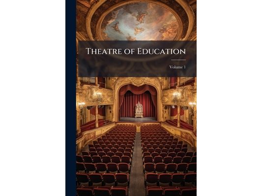 Theatre of Education; Volume 1