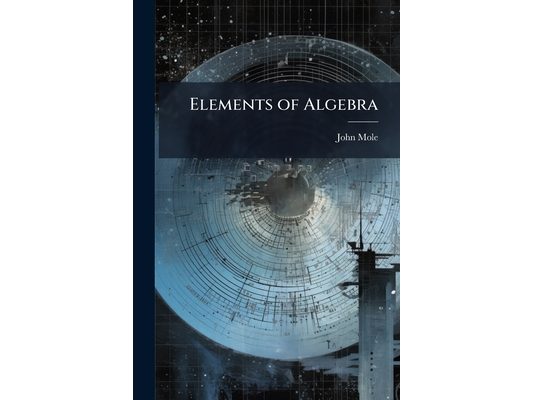 Elements of Algebra: To Which Is Prefixed, a Choice Collection of Arithmetical Questions, With Their Solutions, Including Some New Improvements Worthy