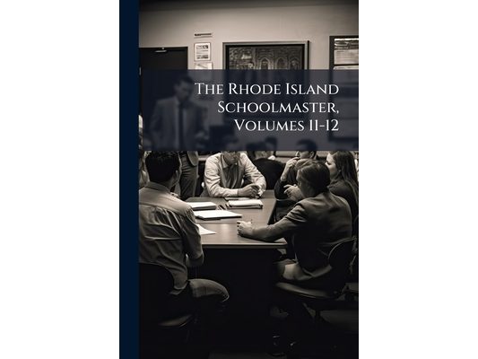 The Rhode Island Schoolmaster, Volumes 11-12