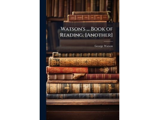 Watson's ... Book of Reading. [Another]