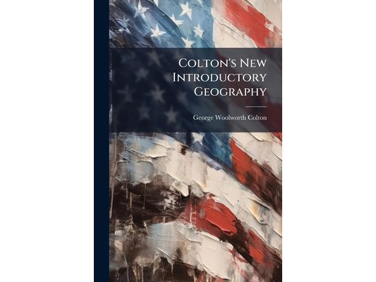 Colton's New Introductory Geography