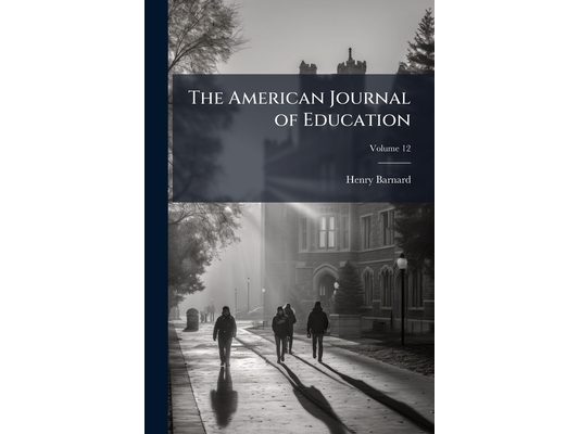 The American Journal of Education; Volume 12