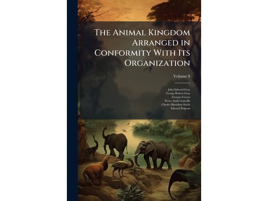 The Animal Kingdom Arranged in Conformity With Its Organization; Volume 8
