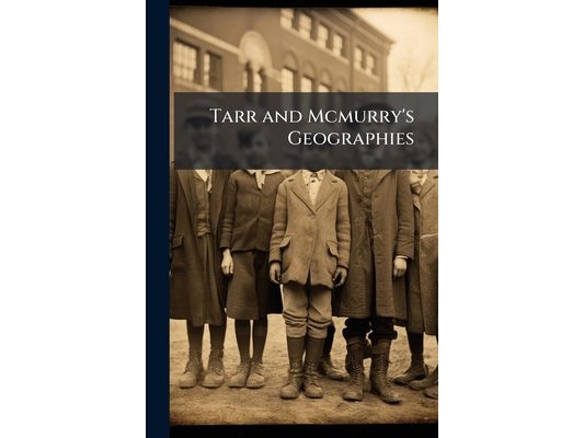 Tarr and Mcmurry's Geographies: By Ralph S. Tarr and Frank M. Mcmurry, Book 1