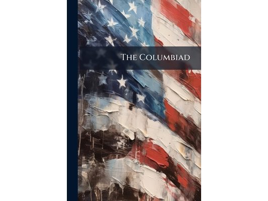 The Columbiad: Published by the Junior Class, Columbia College