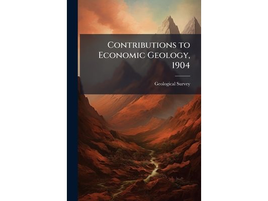 Contributions to Economic Geology, 1904