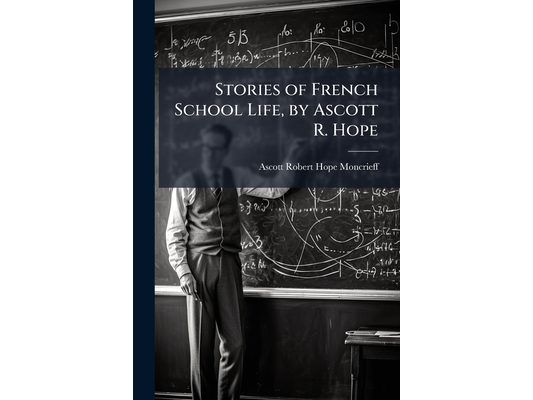 Stories of French School Life, by Ascott R. Hope