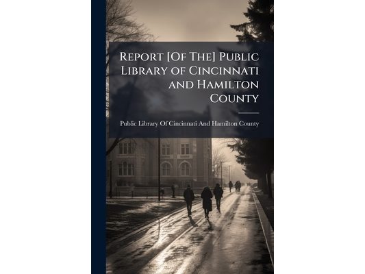 Report [Of The] Public Library of Cincinnati and Hamilton County