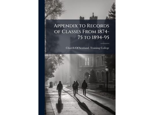 Appendix to Records of Classes From 1874-75 to 1894-95