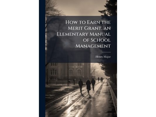 How to Earn the Merit Grant, an Elementary Manual of School Management