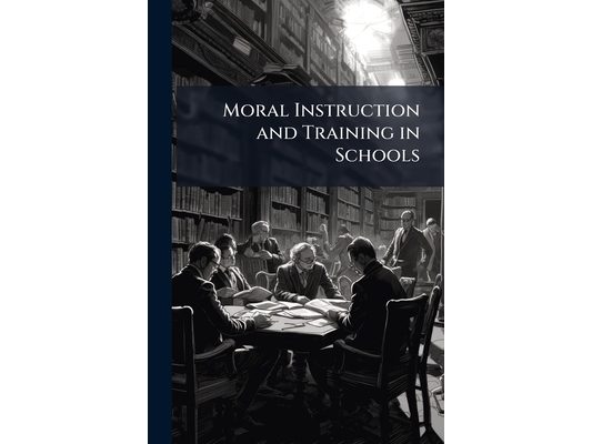 Moral Instruction and Training in Schools