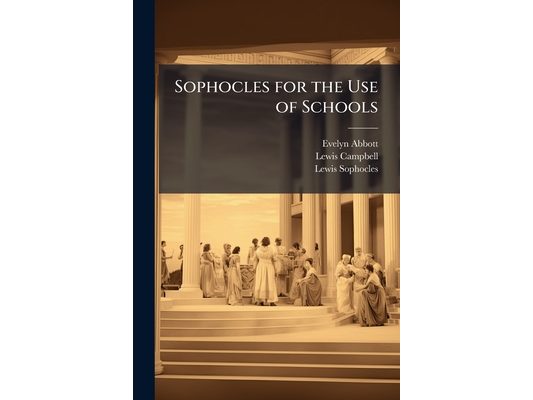 Sophocles for the Use of Schools
