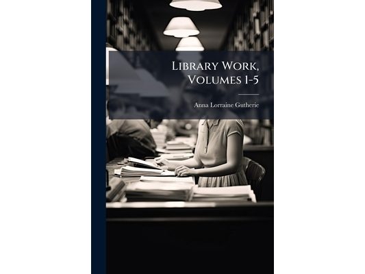 Library Work, Volumes 1-5