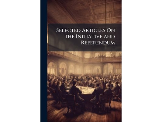 Selected Articles On the Initiative and Referendum