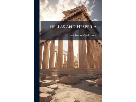 Hellas and Hesperia: Or, the Vitality of Greek Studies in America; Three Lectures