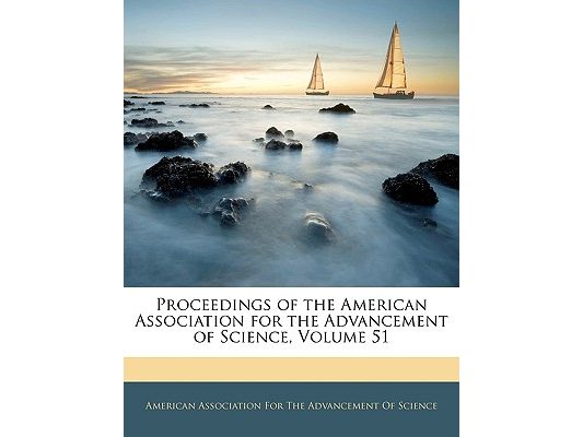 Proceedings of the American Association for the Advancement of Science, Volume 51