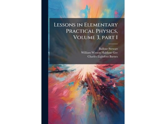 Lessons in Elementary Practical Physics, Volume 3, part 1