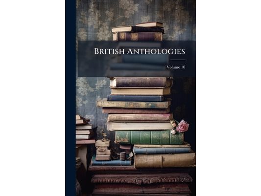 British Anthologies; Volume 10