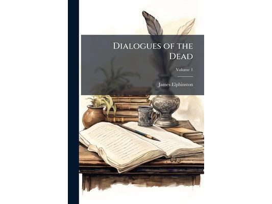 Dialogues of the Dead: Together With Some Fables, Composed for the Education of a Prince; Volume 1