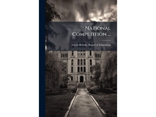National Competition ...: List of Students Rewarded, With the Report of the Examiners