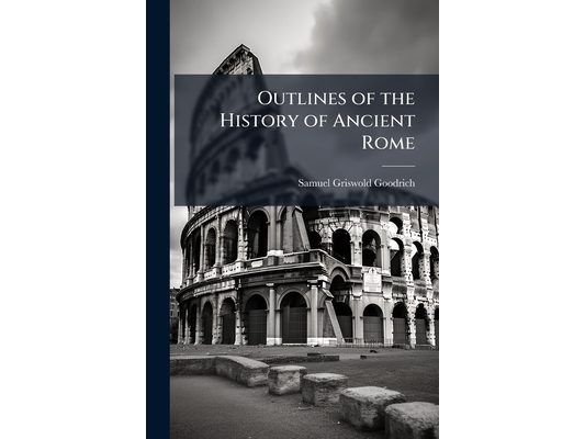 Outlines of the History of Ancient Rome: Embracing Its Antiquities; On the Plan of the Rev. David Blair. Adapted to Schools in the United States