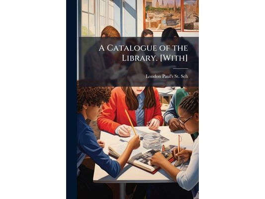A Catalogue of the Library. [With]