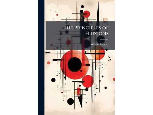 The Principles of Fluxions: Designed for the Use of Students in the Universities