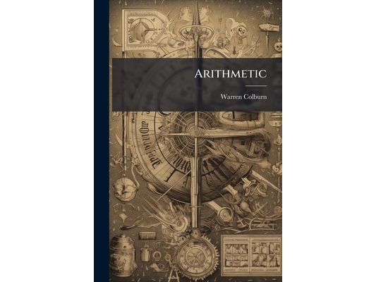Arithmetic: Being a Sequel to First Lessons in Arithmetic