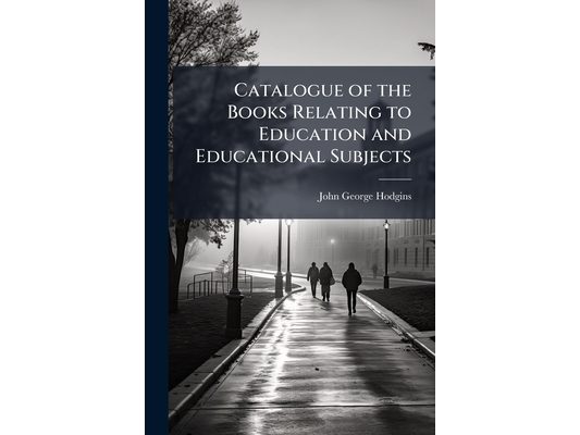 Catalogue of the Books Relating to Education and Educational Subjects: Also to History, Geography, Science, Biography and Practical Life in the Librar